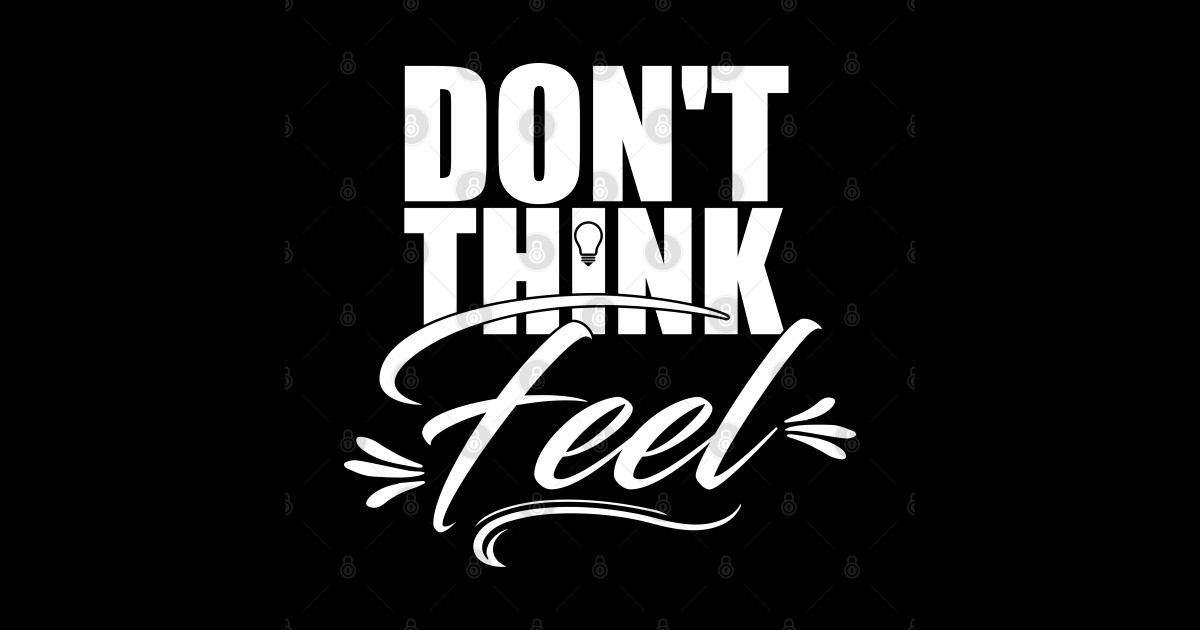 Don't think, feel. - Feel - Sticker | TeePublic