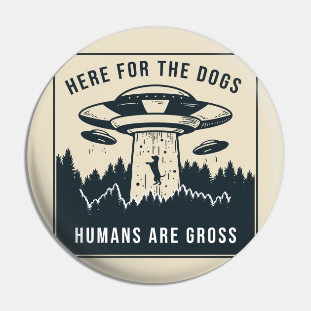 Here for the Dogs, Humans are Gross Pin by AmandaPandaBrand