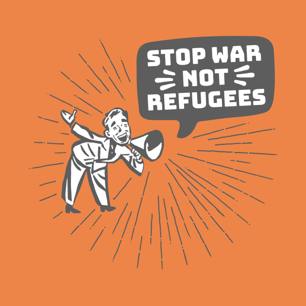 Stop War Not Refugees by kippygo