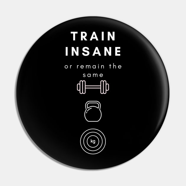 Train Insane Or Remain The Same Pin by simple.seven