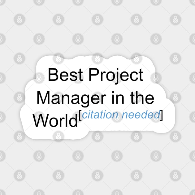 Best Project Manager in the World - Citation Needed! Magnet by lyricalshirts