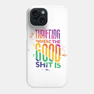 Thrifting is where the good shit is Phone Case