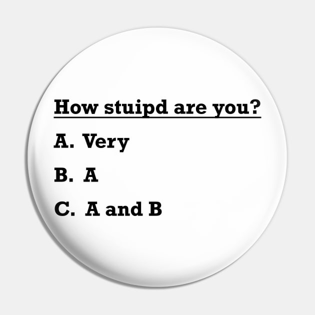 how stupid are you Pin by TheAwesomeShop