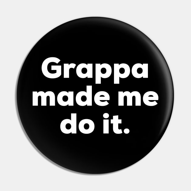 Grappa made me do it. Pin by MessageOnApparel