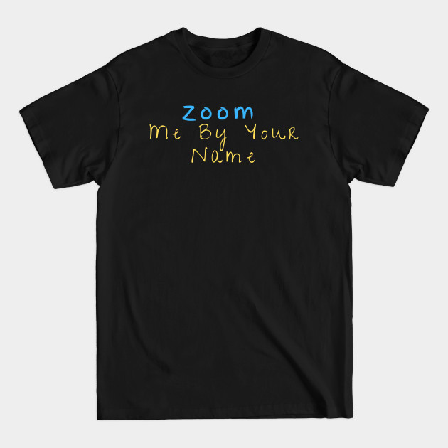 Discover Zoom Me By Your Name - Call Me By Your Name - T-Shirt