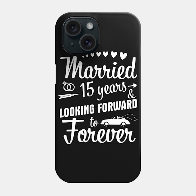 Married 15 Years And Looking Forward To Forever Happy Weddy Marry Memory Husband Wife Phone Case by bakhanh123