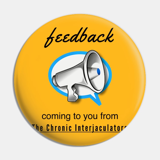 Feedback by The Chronic Interjaculators Pin by Quirky Design Collective