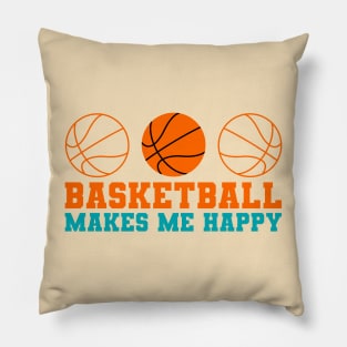 Basketball makes me happy Pillow