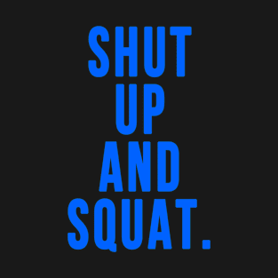 Shut Up And Squat T-Shirt