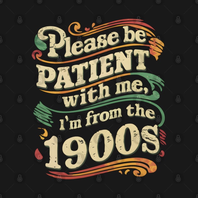 Please Be Patient With Me I'm From The 1900s Vintage Grandpa Funny Father's Day by TopTees