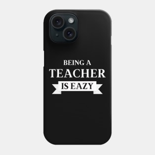 Being a Teacher is eazy Phone Case