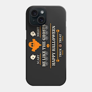 Be Like The Ghosts Happy Halloween Trick Treat Phone Case