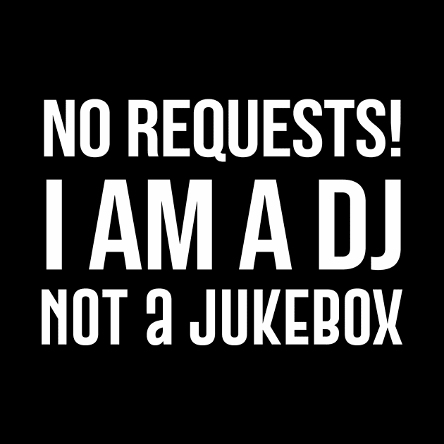 No requests I am a Dj Not a Jukebox by anema