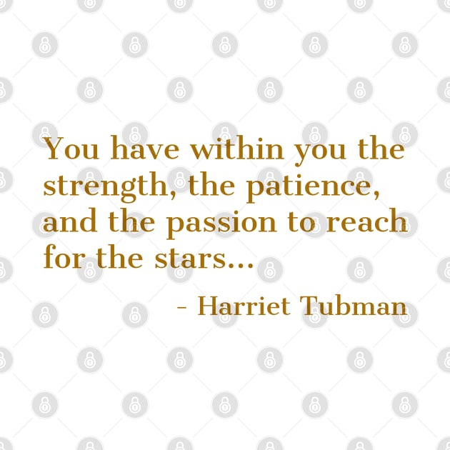 Black History, Harriet Tubman Quote, ou have within you the strength,the patience,and the passion, African American by UrbanLifeApparel