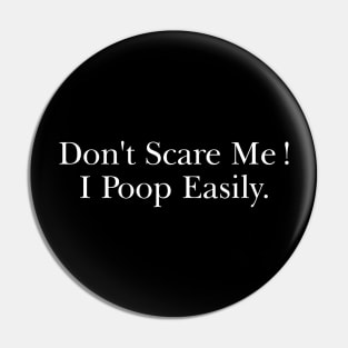 Don't Scare Me I Poop Easily T-shirt Funny Meme Pin