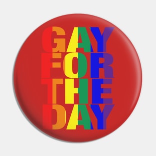 Gay For The Day (on white background) - Show your Pride and Support! Pin