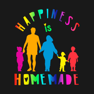 Happiness is homemade T-Shirt