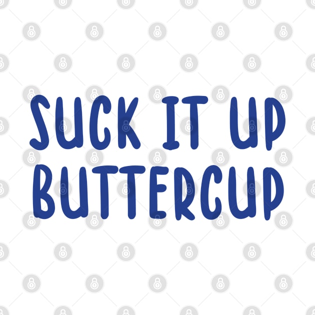 Suck It Up Buttercup by TIHONA