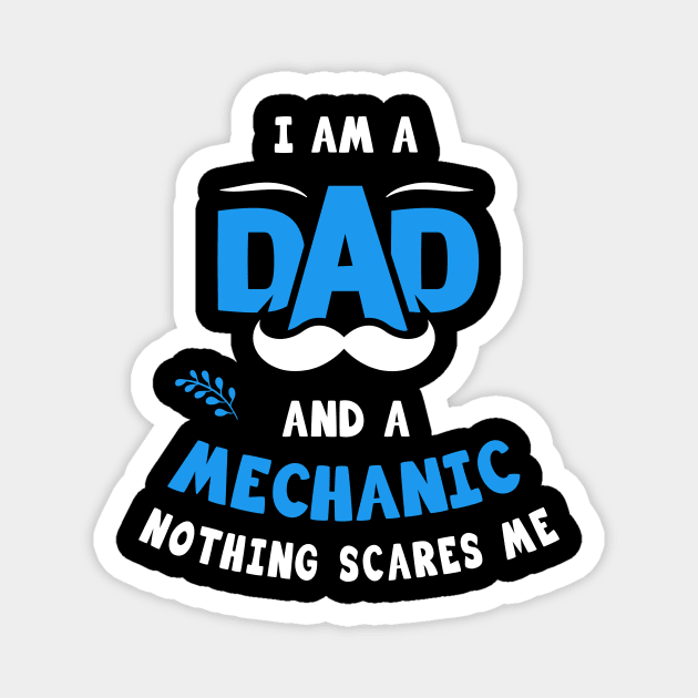 I'm A Dad And A Mechanic Nothing Scares Me Magnet by Parrot Designs