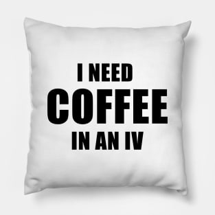 I Need Coffee In An IV Pillow