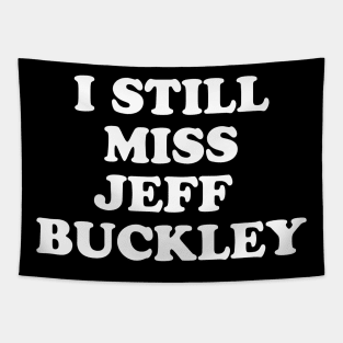 I Still Miss Jeff Buckley Tapestry