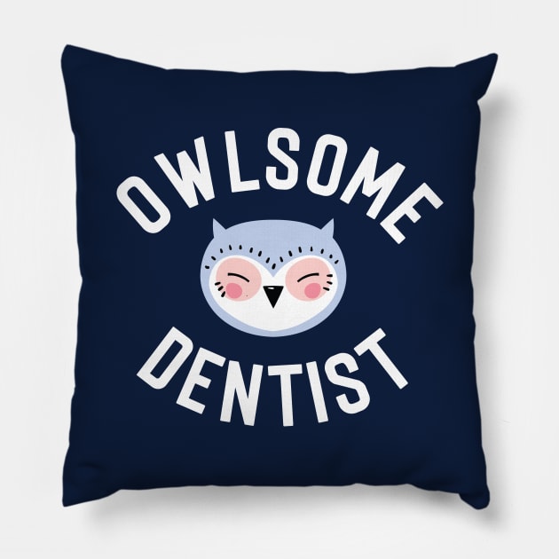 Owlsome Dentist Pun - Funny Gift Idea Pillow by BetterManufaktur