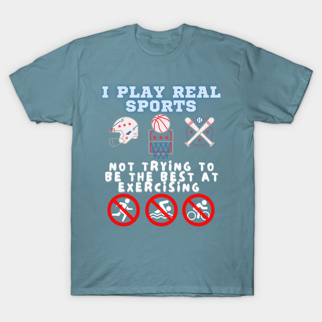 Disover Real Sports - Not Exerciing - Sports - T-Shirt