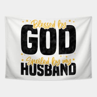 Blessed By God Spoiled By My Husband, Funny Couple Quote For Mother's Day And Valentine's Day Tapestry