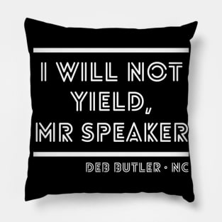 I Will Not Yield, Mr Speaker. Deb Butler Democrat North Carolina Pillow