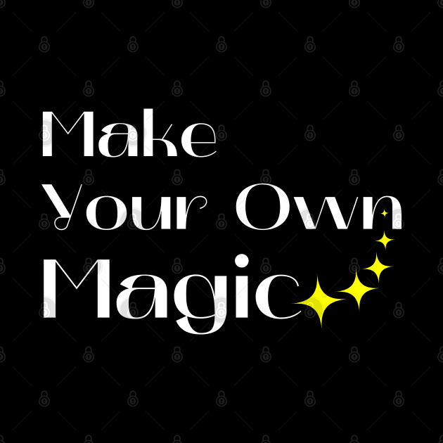Make Your Own Magic. Create Your Own Destiny. White and Yellow by That Cheeky Tee