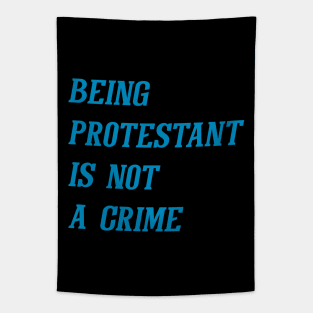 Being Protestant Is Not A Crime (Cyan) Tapestry