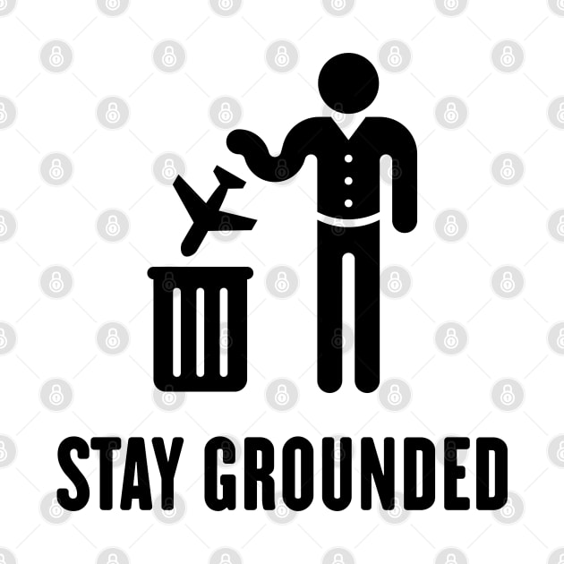 Stay Grounded - Avoid Flights / No Air Travel! (Black) by MrFaulbaum