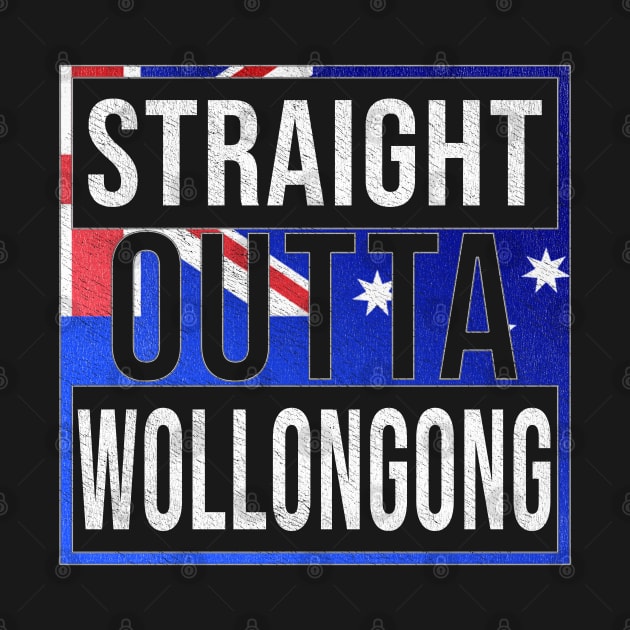 Straight Outta Wollongong - Gift for Australian From Wollongong in New South Wales Australia by Country Flags