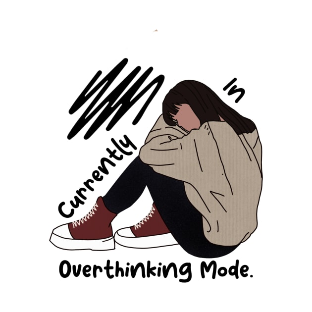 Currently in overthinking mode by backtomonday