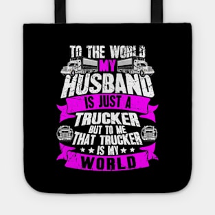 To the world my husband is just a trucker but to me that trucker is my world Tote