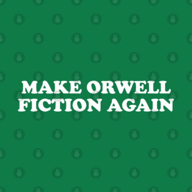 Make Orwell Fiction Again by Three Meat Curry