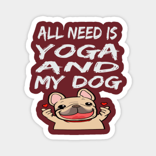 All I Need Is Yoga And My Dog Magnet