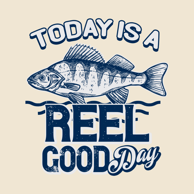 Reel good Day Fishing by Foxxy Merch