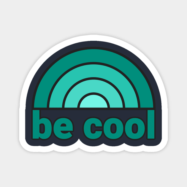 BE COOL Magnet by LHS75