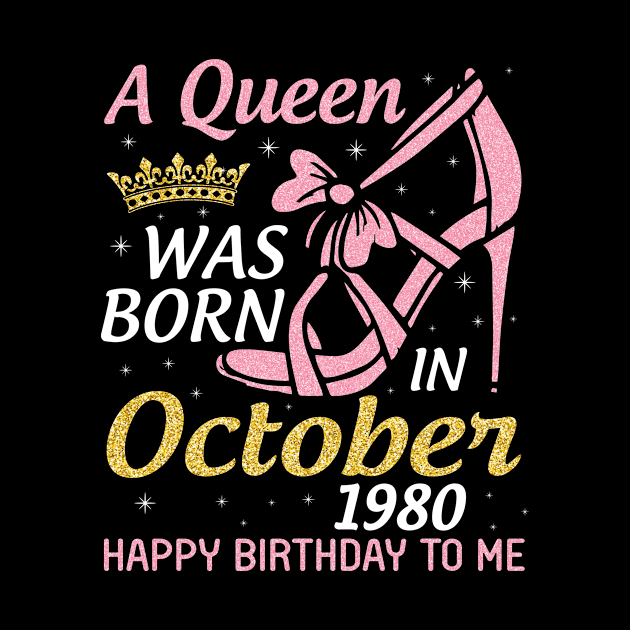 A Queen Was Born In October 1980 Happy Birthday To Me You Nana Mom Aunt Sister Wife 40 Years Old by joandraelliot