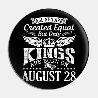 All Men Are Created Equal But Only Kings Are Born On August 28 Happy Birthday To Me You Papa Dad Son Pin