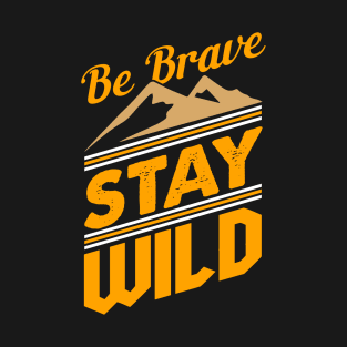 Be Brave Stay Wild Nature Lover T-Shirt T-Shirt