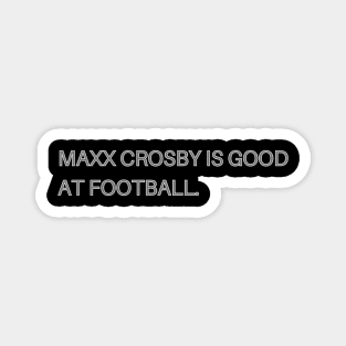 Maxx Crosby Is Good At Football. Magnet