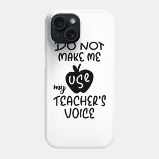 Do Not Make Me Use My Teacher Voice Design Phone Case