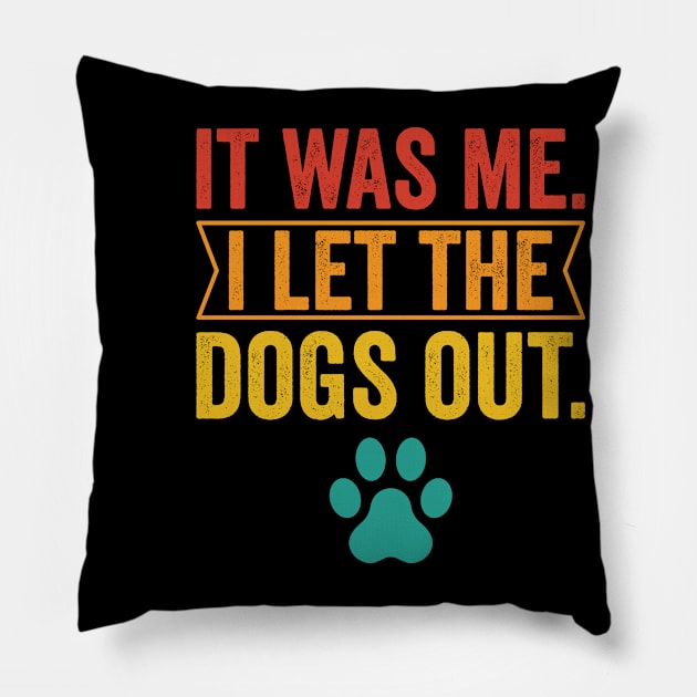 It Was Me I Let The Dogs Out Pillow by Peter smith