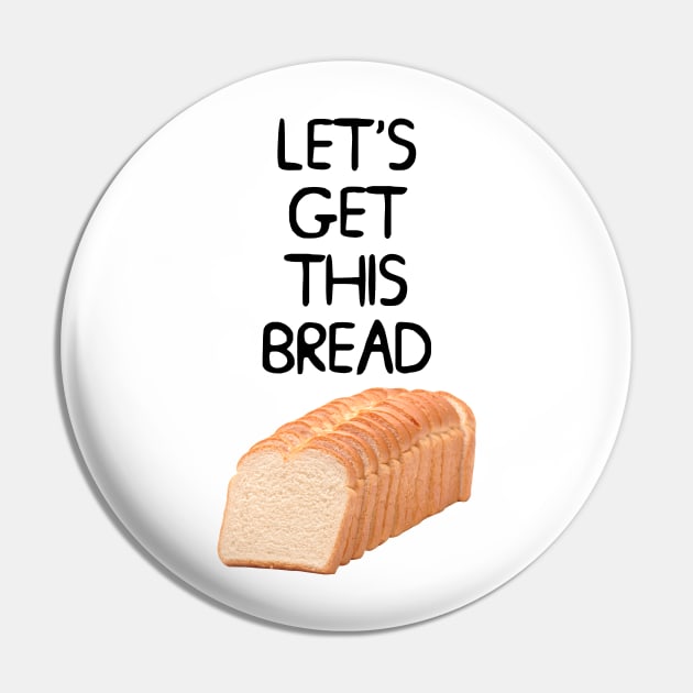Let's Get This Bread Meme Pin by Barnyardy