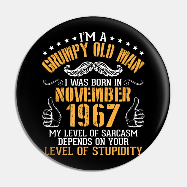 I'm A Grumpy Old Man I Was Born In Nov 1967 My Level Of Sarcasm Depends On Your Level Of Stupidity Pin by bakhanh123