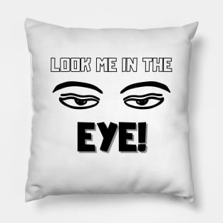 Look me in the eye funny Pillow