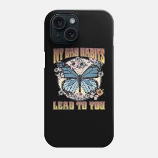 My Bad Habits Lead To You Butterfly Phone Case