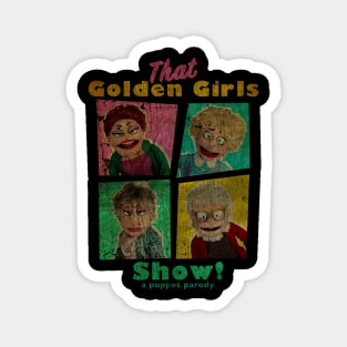 VINTAGE TEXTURE - THAT GOLDEN GIRLS SHOW - A PUPPET PARODY copy Magnet